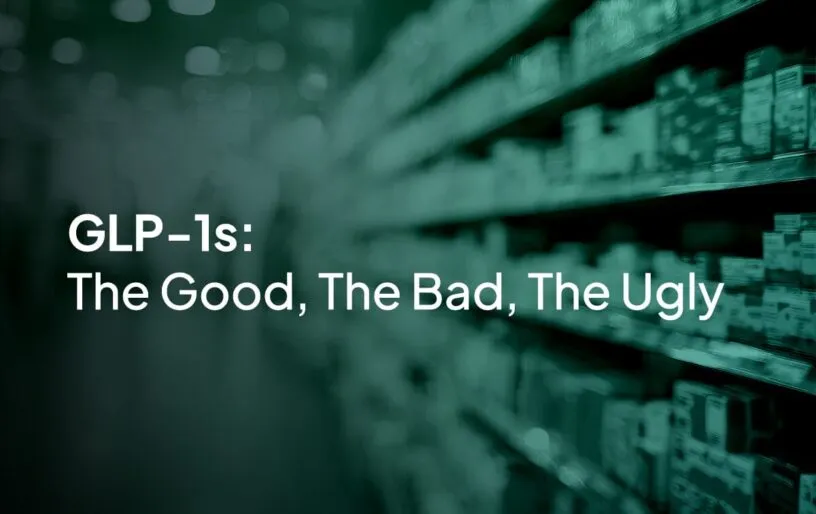 GLP-1s: The Good, The Bad, The Ugly